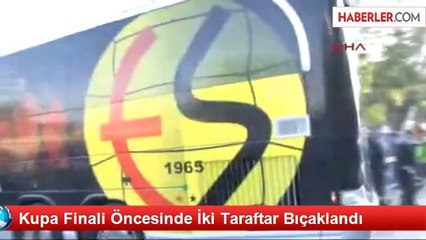 Kupa Finali Öncesinde İki Taraftar Bıçaklandı