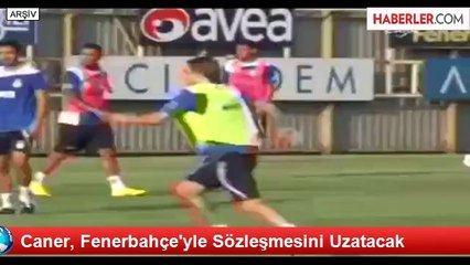 Caner, Fenerbahçe'yle Sözleşmesini Uzatacak