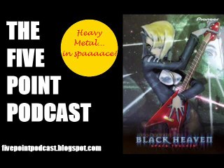 Five Point Podcast Episode 24: Black Heaven