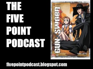 Five Point Podcast Episode 33: Gun X Sword