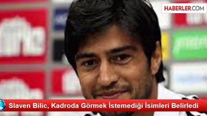 Slaven Bilic, Kadroda Görmek İstemediği İsimleri Belirledi