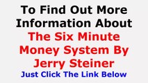 Six Minute Money Review - Jerry Steiner The 6 Minute Money Review Does It Really Work  Is it Scam Or Real At sixminutemoney.com Video Reviews And Testimonial 2014