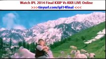 Watch IPL 2014 IPL 7 Finals KKR Vs KXIP Final Kolkata Knight Riders Vs Kings XI Punjab Live Online