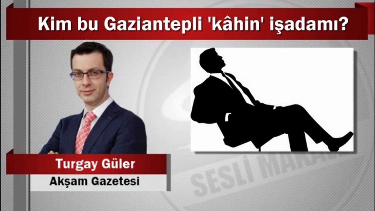 Turgay Güler : Kim bu Gaziantepli ‘kâhin’ işadamı?