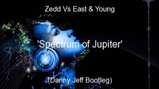 Zedd Vs East & Young - Spectrum of Jupiter (Danny Jeff Bootleg)