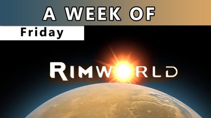 A Week of RimWorld! [Friday- Ohhhh butts]