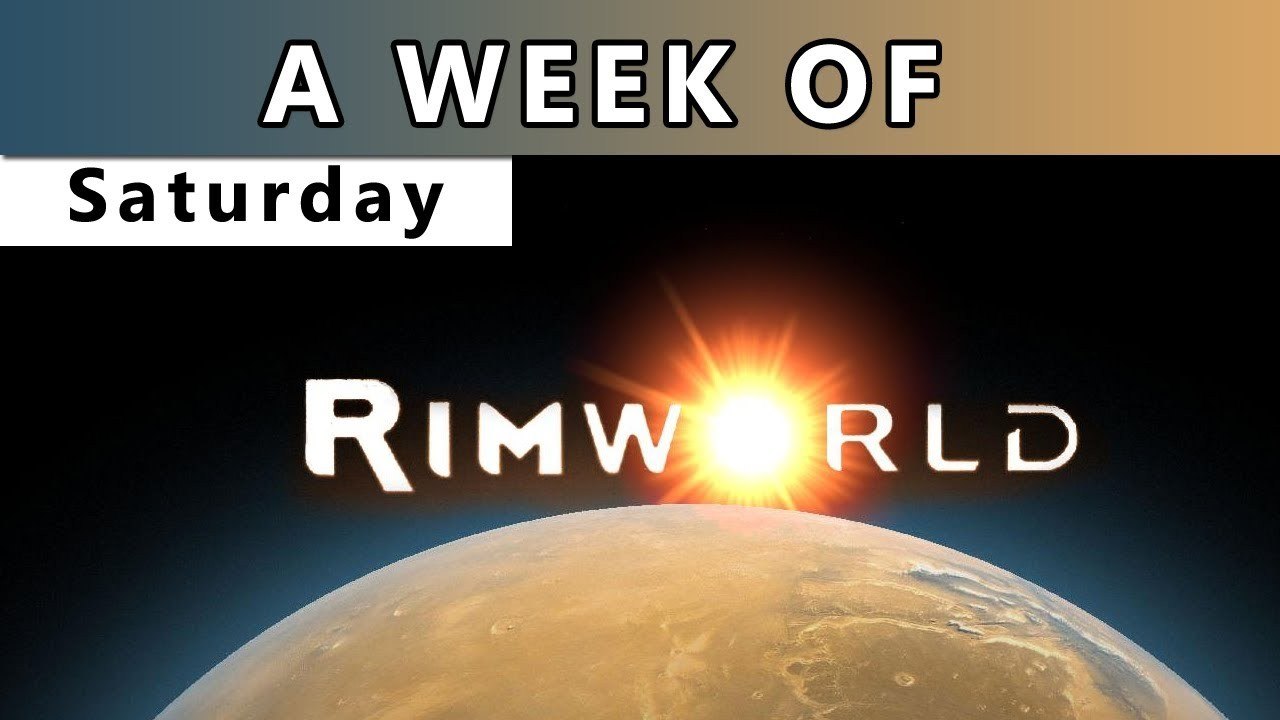 A Week of RimWorld! [Saturday- These people are still alive?]