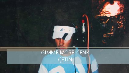 GIMME MORE-CENK ÇETİN