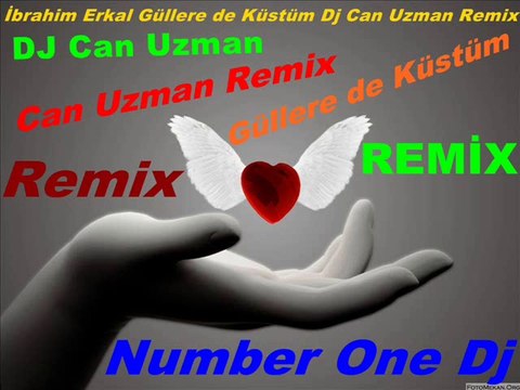 İbrahim Erkal Güllere de Küstüm Dj Can Uzman Remix