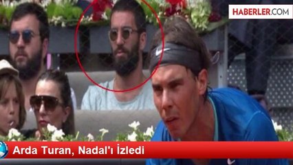 Arda Turan, Nadal'ı İzledi
