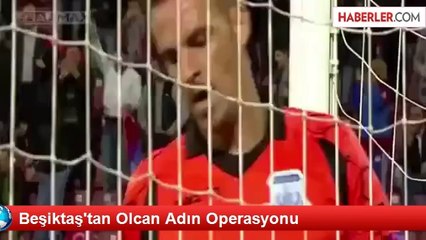 Beşiktaş'tan Olcan Adın Operasyonu