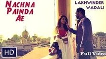 Nachna Painda Ae (Full Video) by Lakhwinder Wadali - Latest Punjabi Song 2014 HD