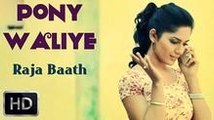 Pony Waliye (Full Video) Raja Baath - Full Punjabi Official Video 2014 HD