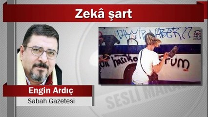 Engin Ardıç : Zekâ şart