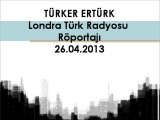 Türker Ertürk - Londra Türk Radyosu Röportajı - 26.04.2013