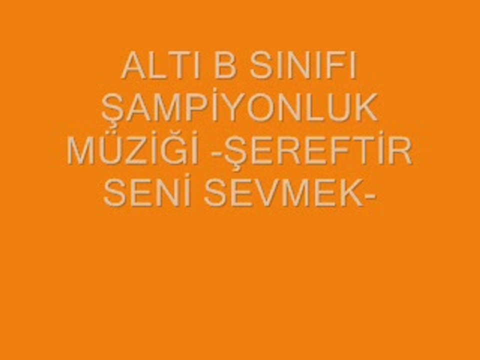 Altı B Sınıfı 2014 Yılı Müziği - ŞEREFTİR SENİ SEVMEK -
