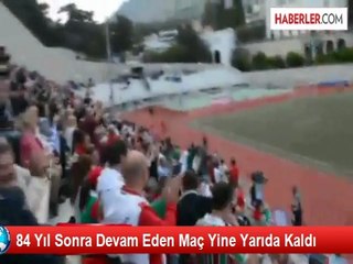 84 Yıl Sonra Devam Eden Maç Yine Yarıda Kaldı