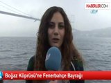 Boğaz Köprüsü'ne Fenerbahçe Bayrağı