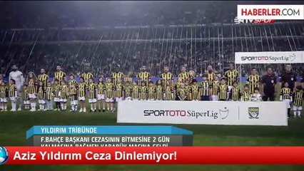 Aziz Yıldırım Ceza Dinlemiyor!