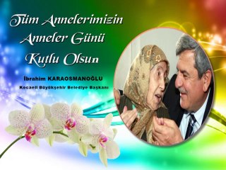 BAŞKAN İBRAHİM KARAOSMANOĞLU ANNELER GÜNÜ MESAJI