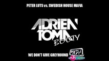 Peter Luts Vs Swedish House Mafia - We Don’t Give Greyhound (Adrien Toma Booty)