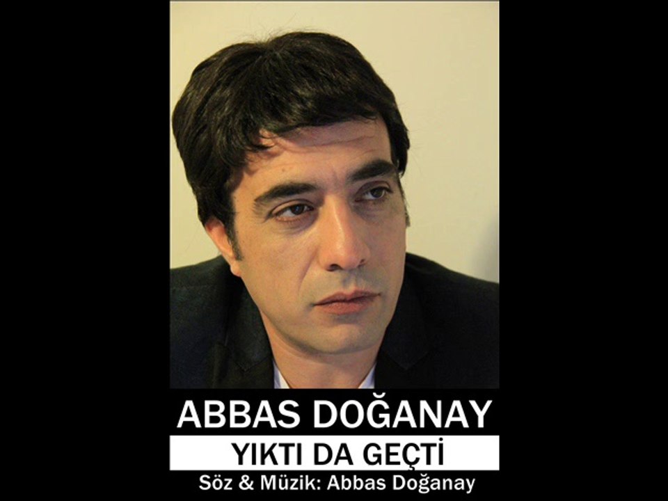 Abbas Doğanay - Yıktı da Geçti ( Doğanay Hayranları Fanı )