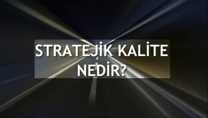 Stratejik Kalite & Performans Yönetimi - Strategic Quality & Performance Management