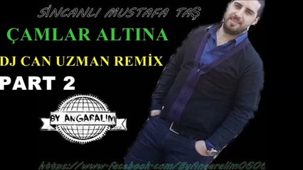 Sincanlı Mustafa Çamlar Altına Dj Can Uzman Remix Part 2