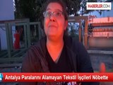 Antalya Paralarını Alamayan Tekstil İşçileri Nöbette