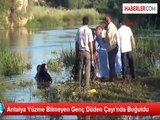 Antalya Yüzme Bilmeyen Genç Düden Çayı'nda Boğuldu
