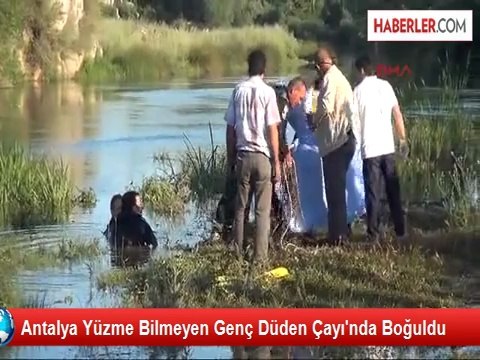 Antalya Yüzme Bilmeyen Genç Düden Çayı'nda Boğuldu