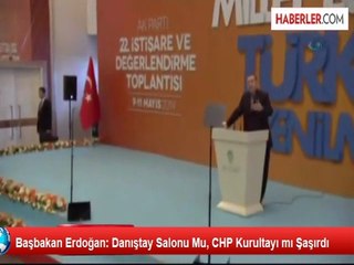 Başbakan Erdoğan: Danıştay Salonu Mu, CHP Kurultayı mı Şaşırdı