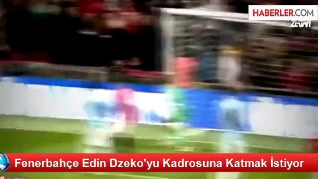 Fenerbahçe Edin Dzeko'yu Kadrosuna Katmak İstiyor