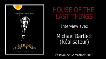 Gérardmer - HOUSE OF LAST THINGS - Interview avec Michael Bartlett
