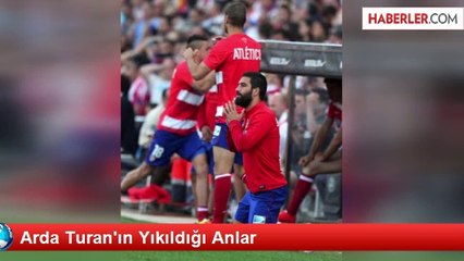 Arda Turan'ın Yıkıldığı Anlar