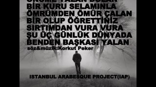 BENDEN BAŞKASI YALAN-ISTANBUL ARABESQUE PROJECT(IAP) by Barbaros Akbulut