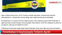 Fenerbahçe 5 Oyuncusuyla Yollarını Ayırdı