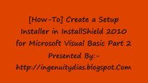 [How-To] Create a Setup Installer in InstallShield 2010 for Microsoft Visual Basic Part 2