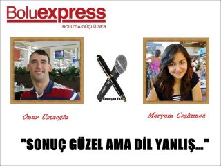 SONUÇ GÜZEL AMA DİL YANLIŞ…