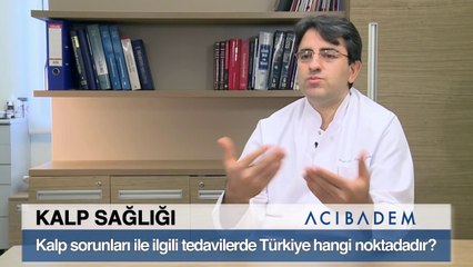 Kalp Sorunları İle İlgili Tedavilerde Türkiye Hangi Noktadır?