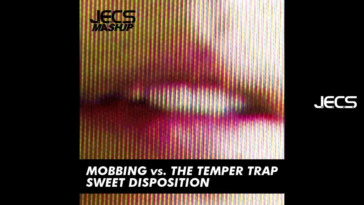 Mobbing vs. the Temper Trap - Sweet Disposition [JECS Mashup] (AUDIO)