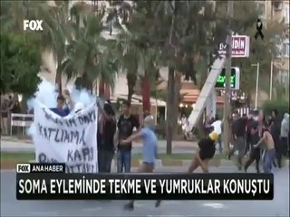 Soma eyleminde tekme ve yumruklar konuştu