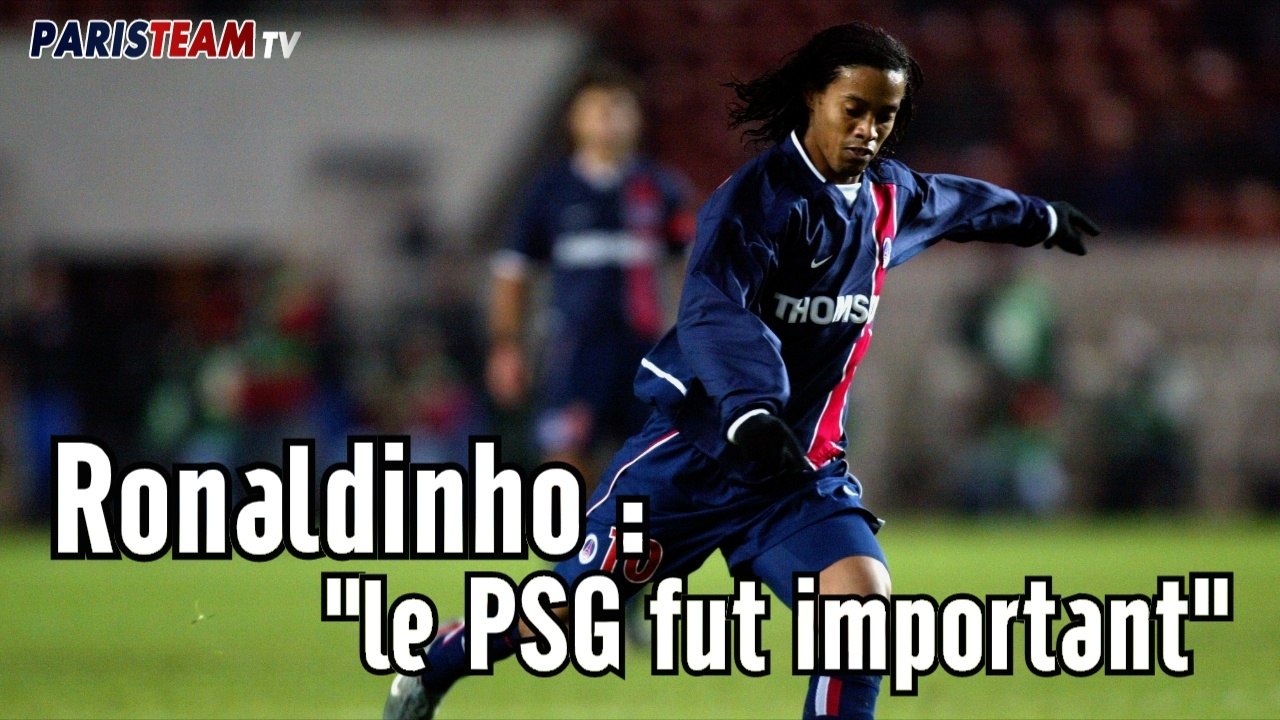 Ronaldinho : "le PSG fut important"