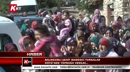 Balıkesirli Şehit Madenci Turnalar Köyü’nde Toprağa Verildi…