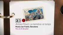 TV3 - 33 recomana - Antoni Pitxot. La memòria i el temps. Museu Can Framis. Barcelona