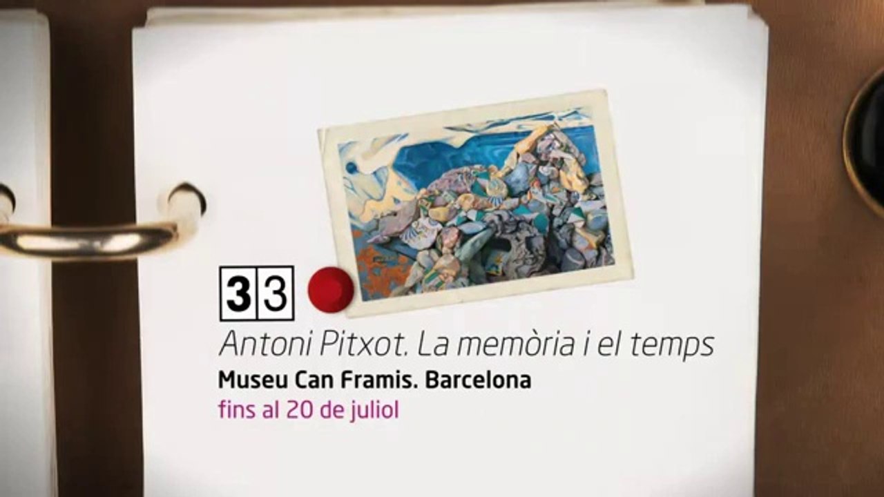 TV3 - 33 recomana - Antoni Pitxot. La memòria i el temps. Museu Can Framis. Barcelona
