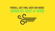 Pharrell, Daft Punk, Vassy and Wongo - Wanna Get (Gust of Wind)