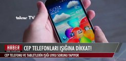 CEP TELEFONU IŞIĞINA DİKKAT!