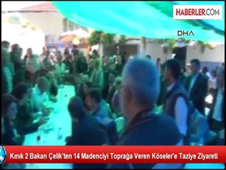 Kınık 2 Bakan Çelik'ten 14 Madenciyi Toprağa Veren Köseler'e Taziye Ziyareti