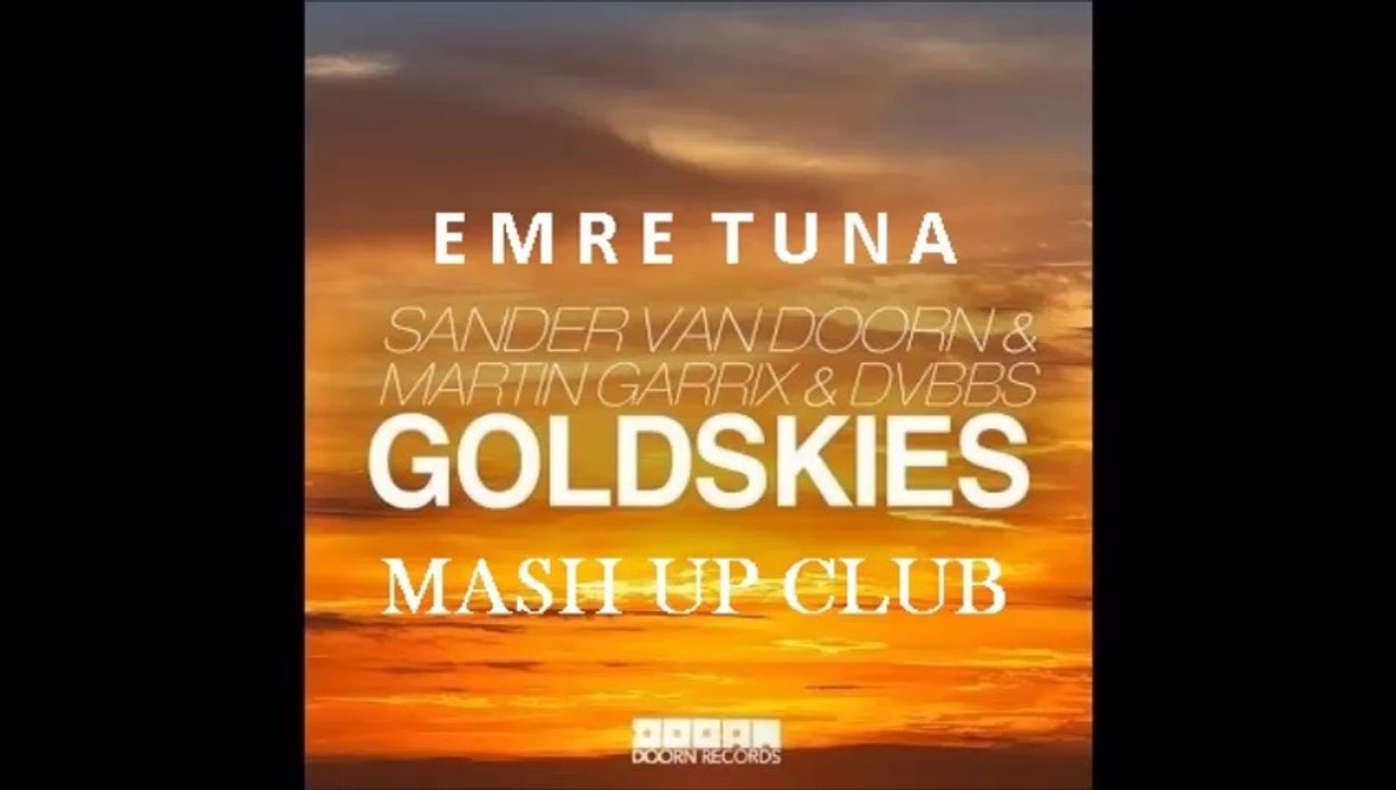 Emre Tuna & Sander van Doorn, Martin Garrix, DVBBS - Gold Skies (ft. Aleesia) [ MASH UP CLUB ]
